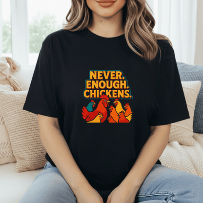 Never Enough Chickens T-Shirt