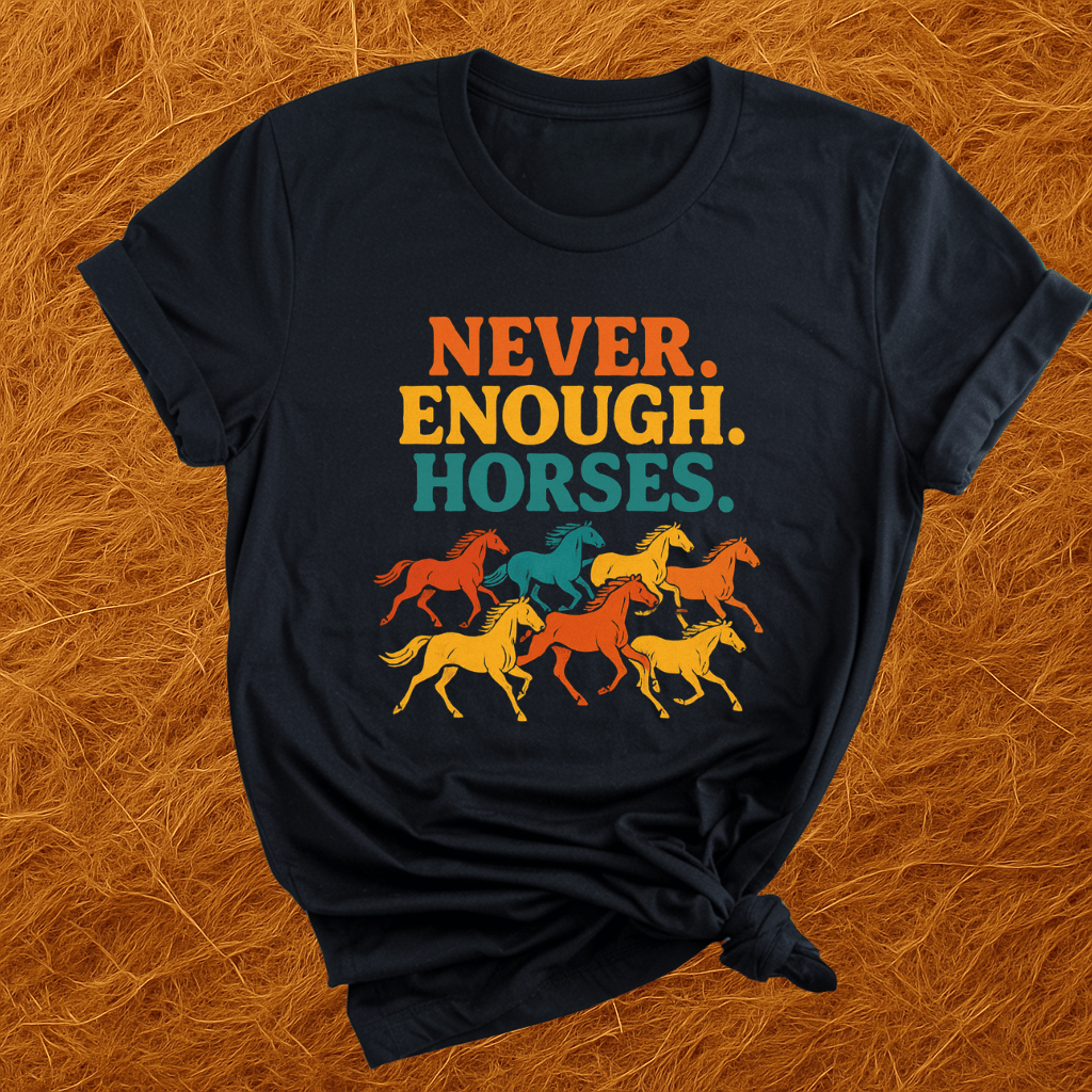 Never Enough Horses T-Shirt
