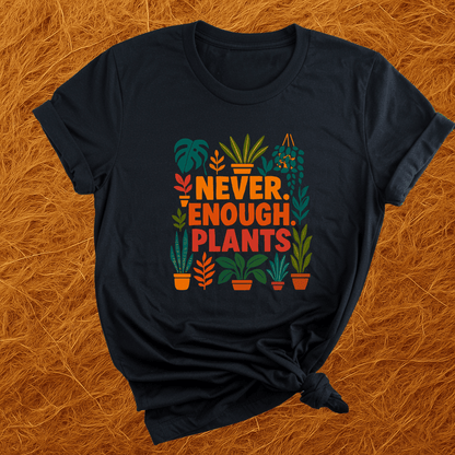 Never Enough Plants T-Shirt