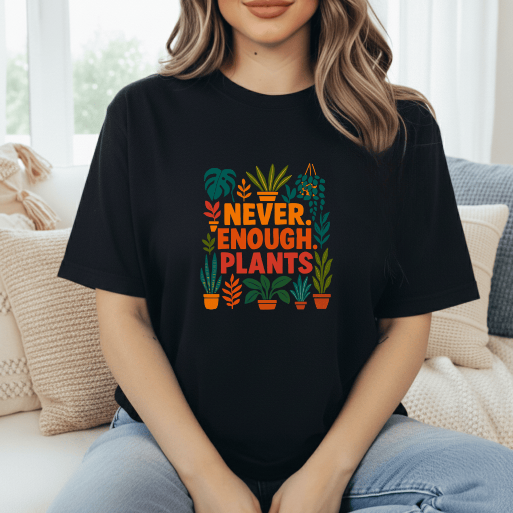 Never Enough Plants T-Shirt