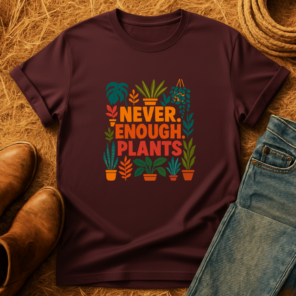 Never Enough Plants T-Shirt