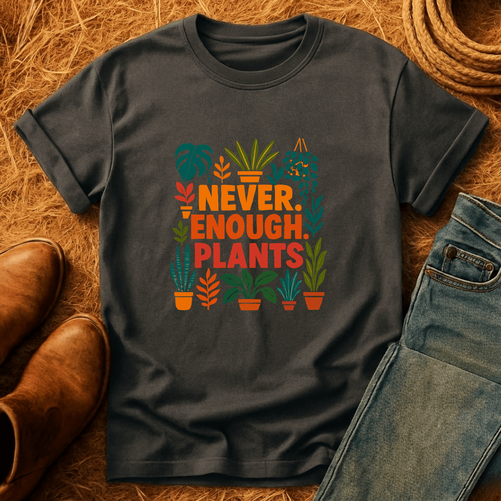 Never Enough Plants T-Shirt