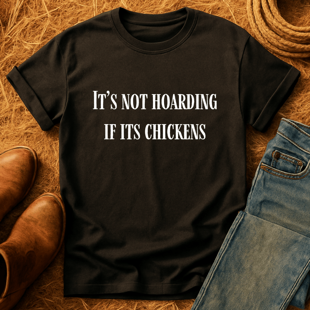 Not Hoarding Just Chickens T-Shirt