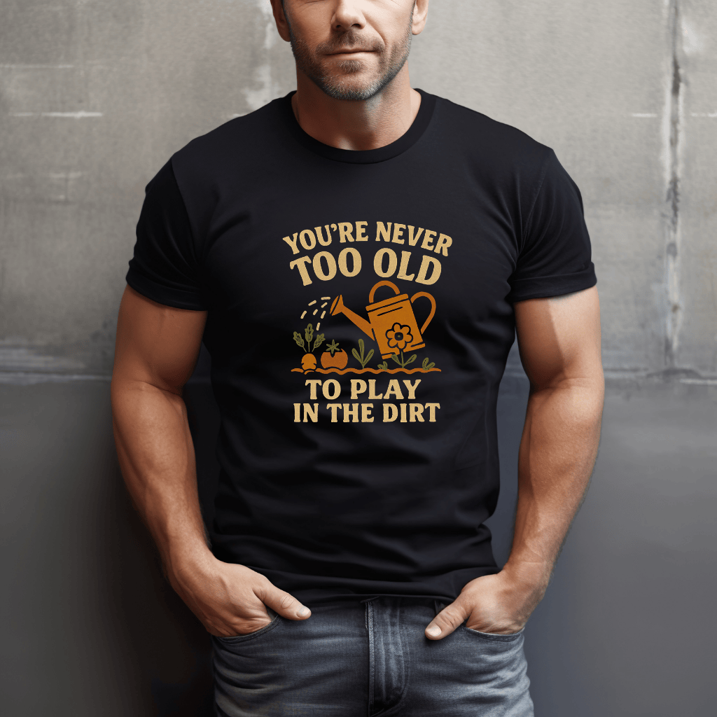 Never Too Old For Dirt T-Shirt