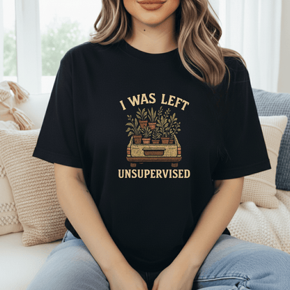 I Was Left Unsupervised T-Shirt