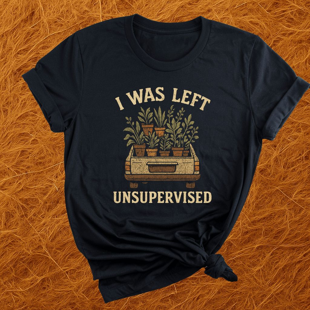 I Was Left Unsupervised T-Shirt