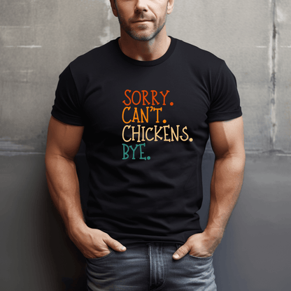 Sorry. Can't. Chickens. Bye. T-Shirt