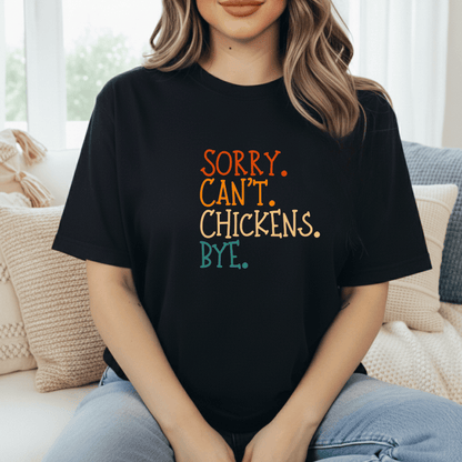 Sorry. Can't. Chickens. Bye. T-Shirt