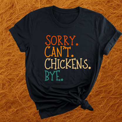 Sorry. Can't. Chickens. Bye. T-Shirt