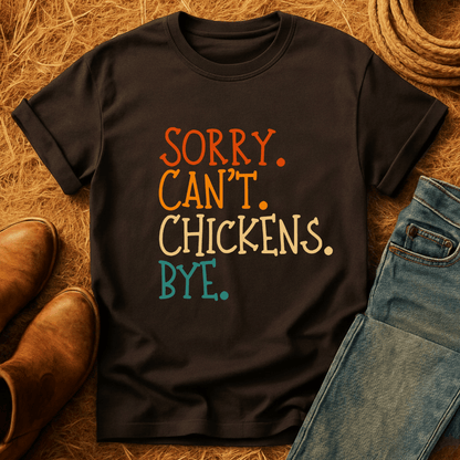 Sorry. Can't. Chickens. Bye. T-Shirt