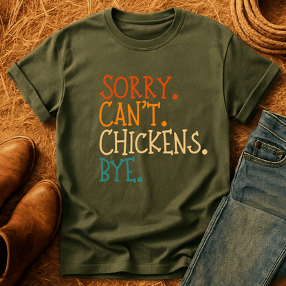 Sorry. Can't. Chickens. Bye. T-Shirt