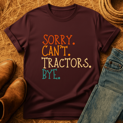Sorry. Can't. Tractors. Bye. T-Shirt