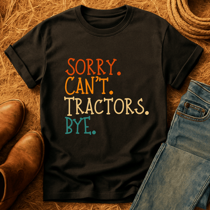 Sorry. Can't. Tractors. Bye. T-Shirt