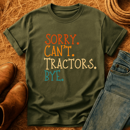 Sorry. Can't. Tractors. Bye. T-Shirt