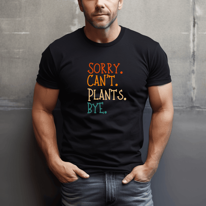 Sorry. Can't. Plants. Bye. T-Shirt