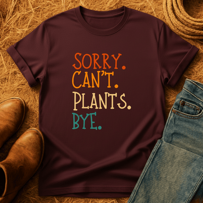Sorry. Can't. Plants. Bye. T-Shirt