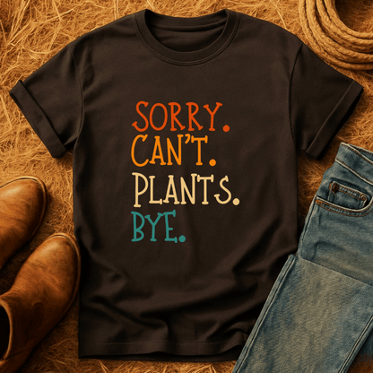 Sorry. Can't. Plants. Bye. T-Shirt