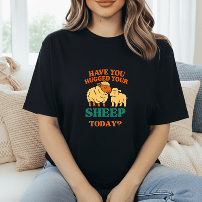 Hugged Your Sheep? T-Shirt
