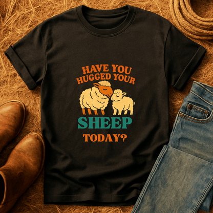 Hugged Your Sheep? T-Shirt