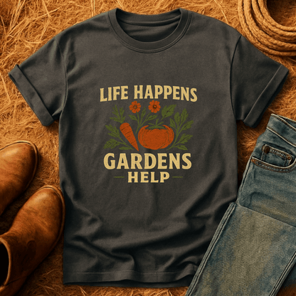 Life Happens. Gardens Help. T-Shirt