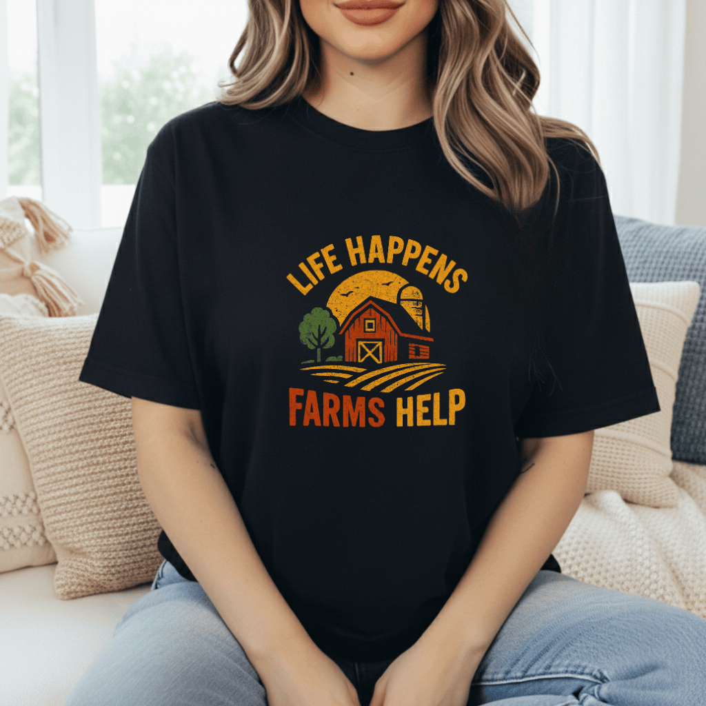 Life Happens. Farms Help. T-Shirt