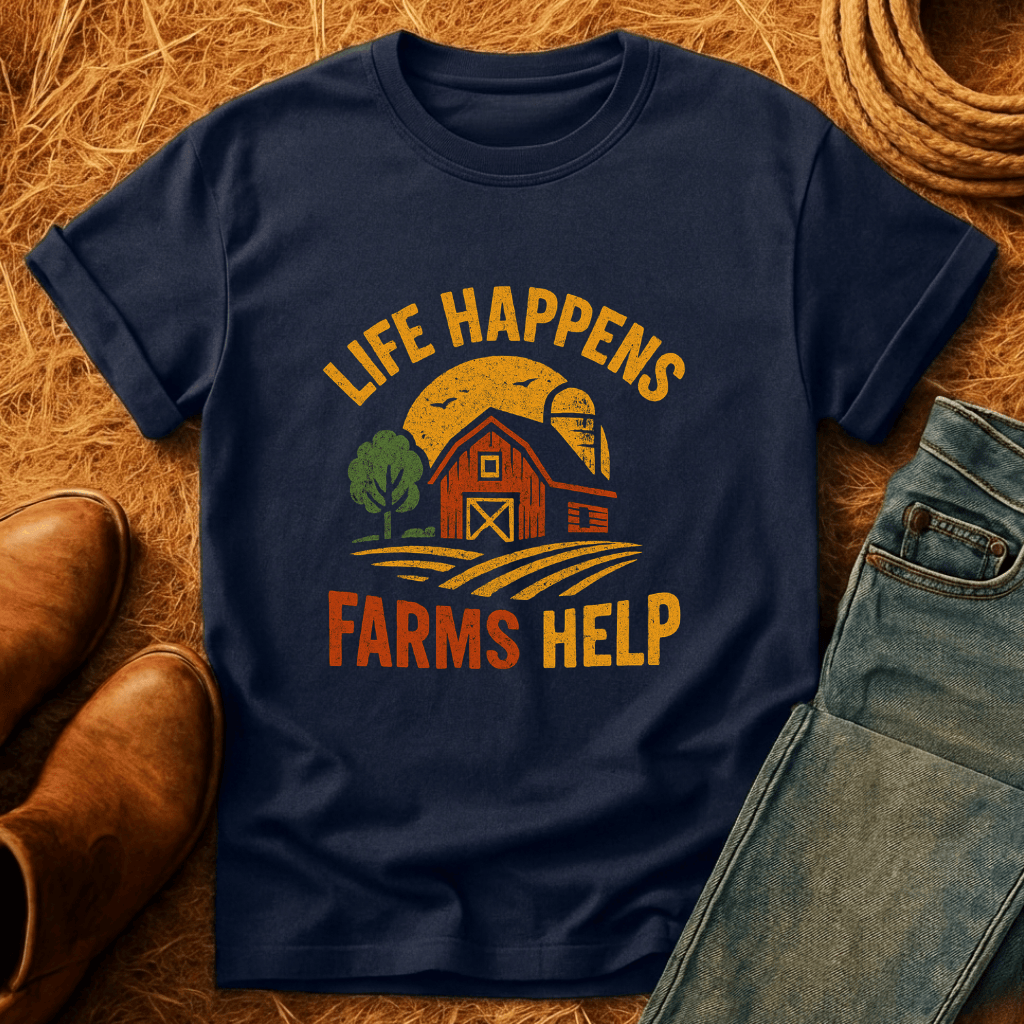 Life Happens. Farms Help. T-Shirt