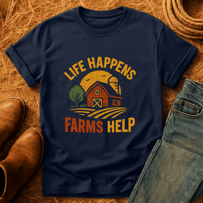 Life Happens. Farms Help. T-Shirt