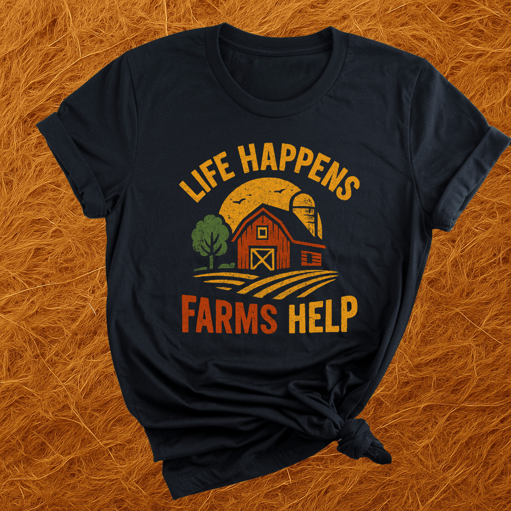 Life Happens. Farms Help. T-Shirt