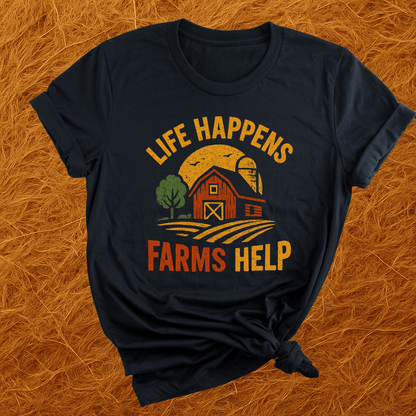 Life Happens. Farms Help. T-Shirt