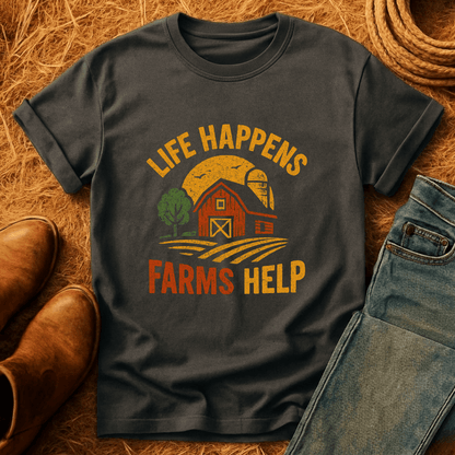 Life Happens. Farms Help. T-Shirt