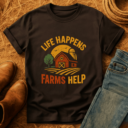 Life Happens. Farms Help. T-Shirt