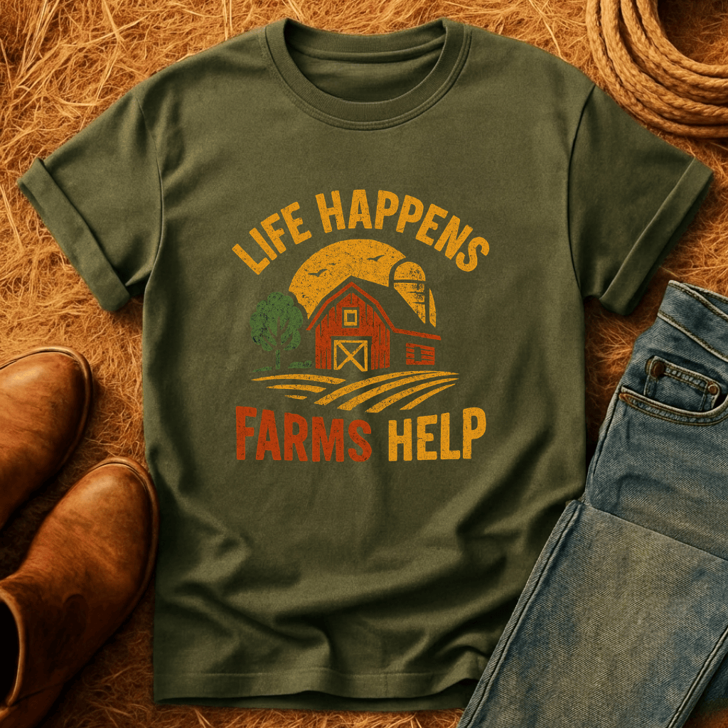 Life Happens. Farms Help. T-Shirt