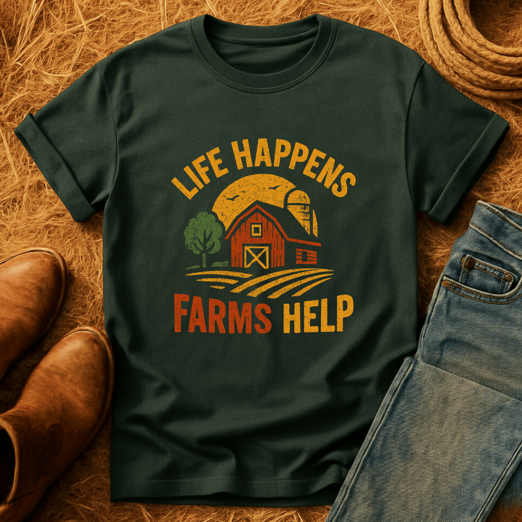 Life Happens. Farms Help. T-Shirt