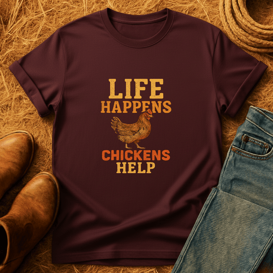 Life Happens. Chickens Help T-Shirt