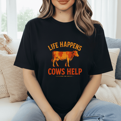 Life Happens. Cows Help. T-Shirt