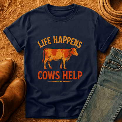 Life Happens. Cows Help. T-Shirt