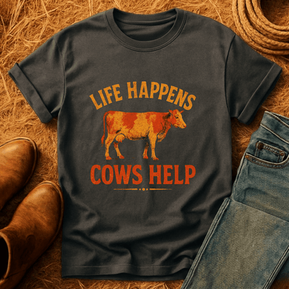 Life Happens. Cows Help. T-Shirt