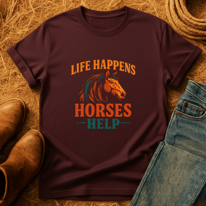 Life Happens. Horses Help. T-Shirt