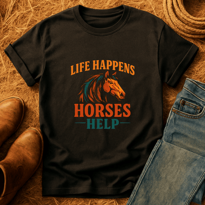 Life Happens. Horses Help. T-Shirt