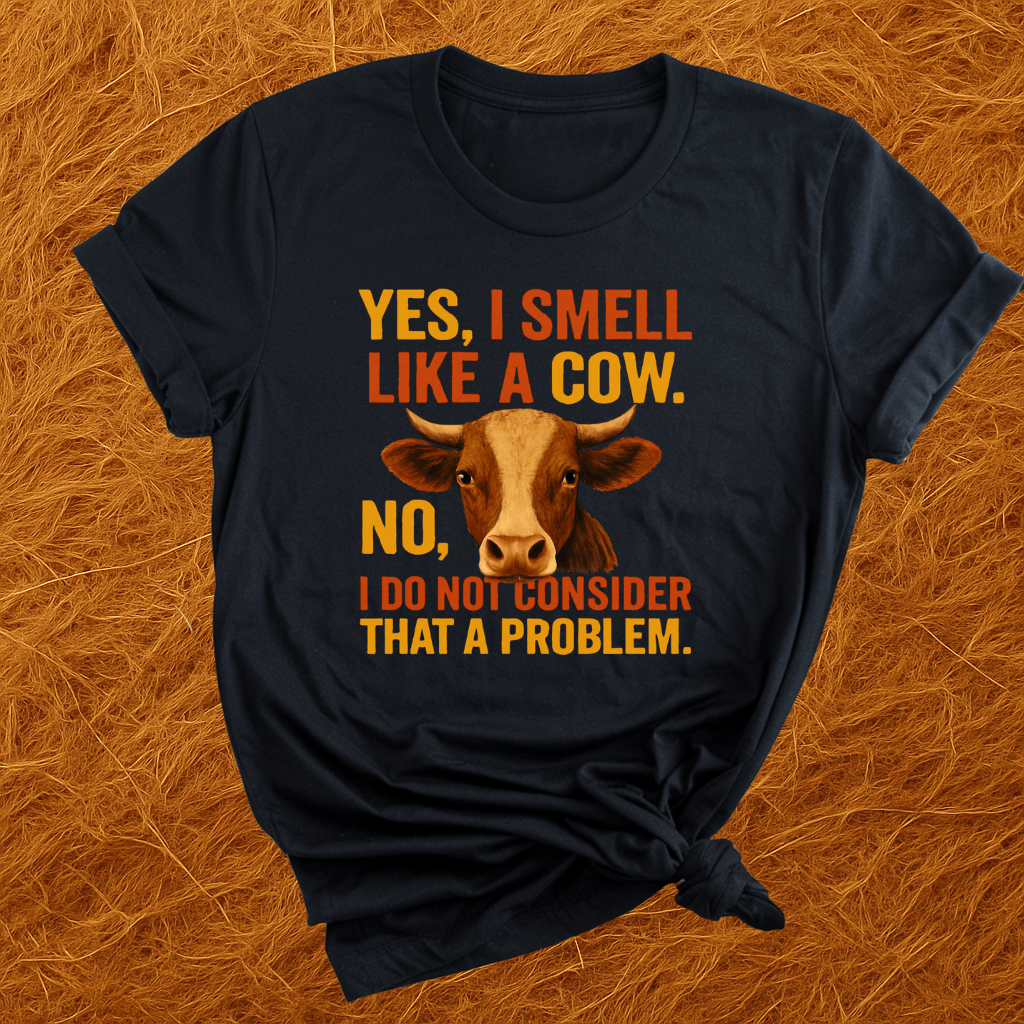 I Smell Like Cows T-Shirt