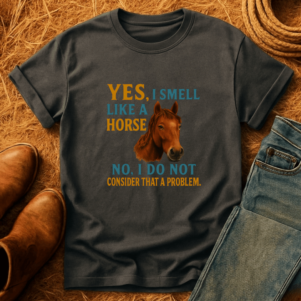 I Smell Like Horses T-Shirt