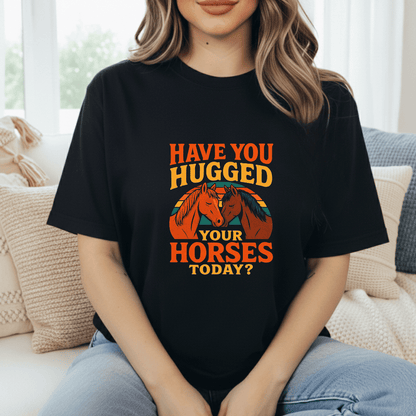 Hugged Your Horses? T-Shirt