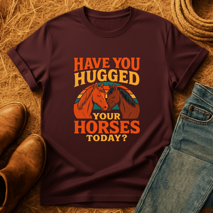 Hugged Your Horses? T-Shirt