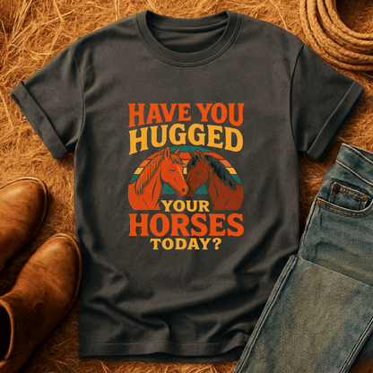 Hugged Your Horses? T-Shirt