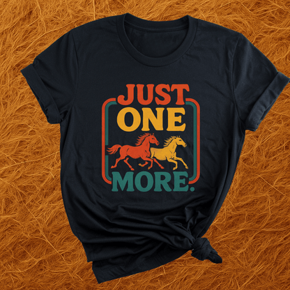 Just One More Horse T-Shirt