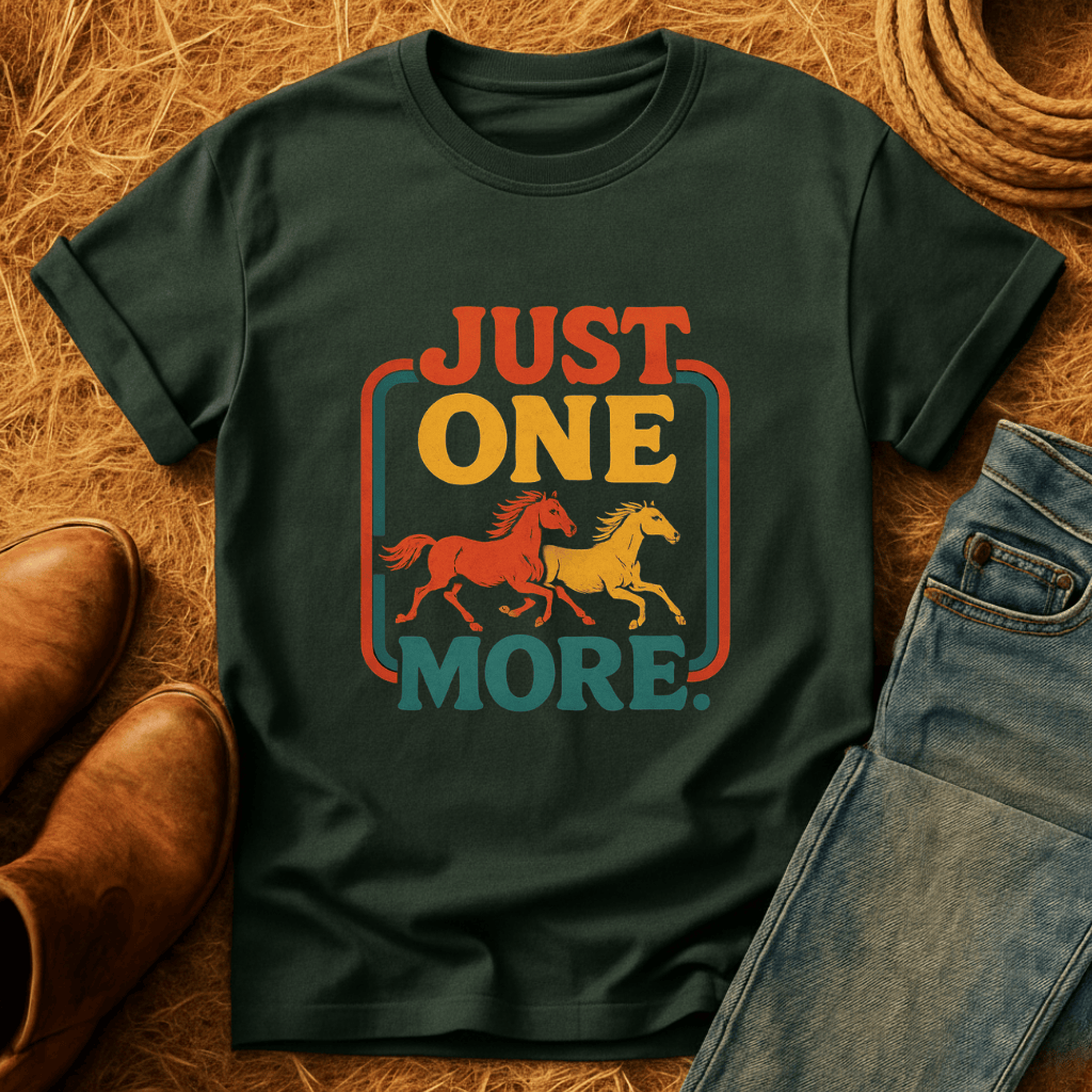 Just One More Horse T-Shirt