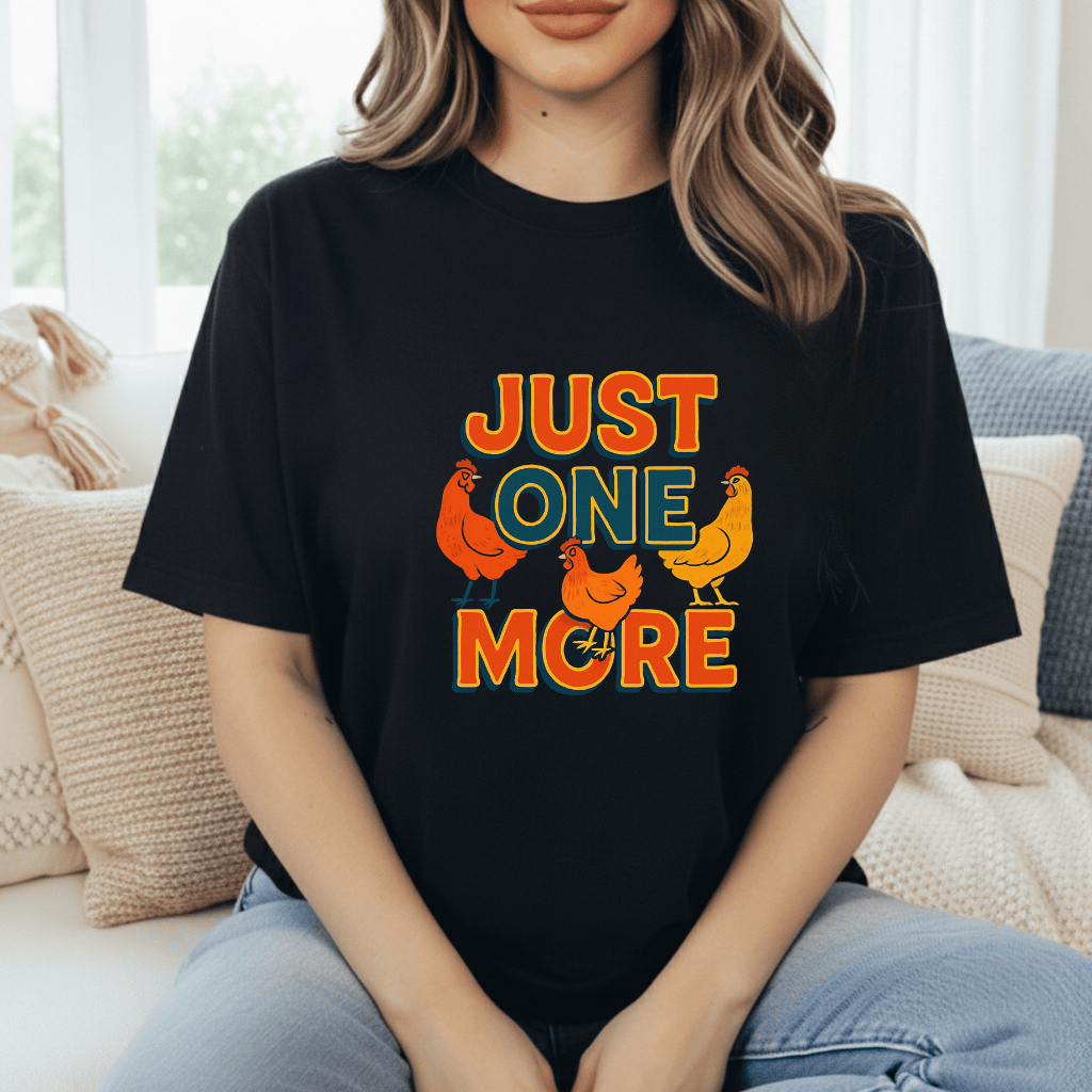 Just One More Chicken T-Shirt