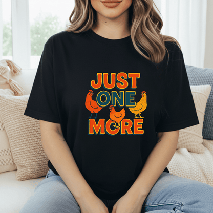 Just One More Chicken T-Shirt