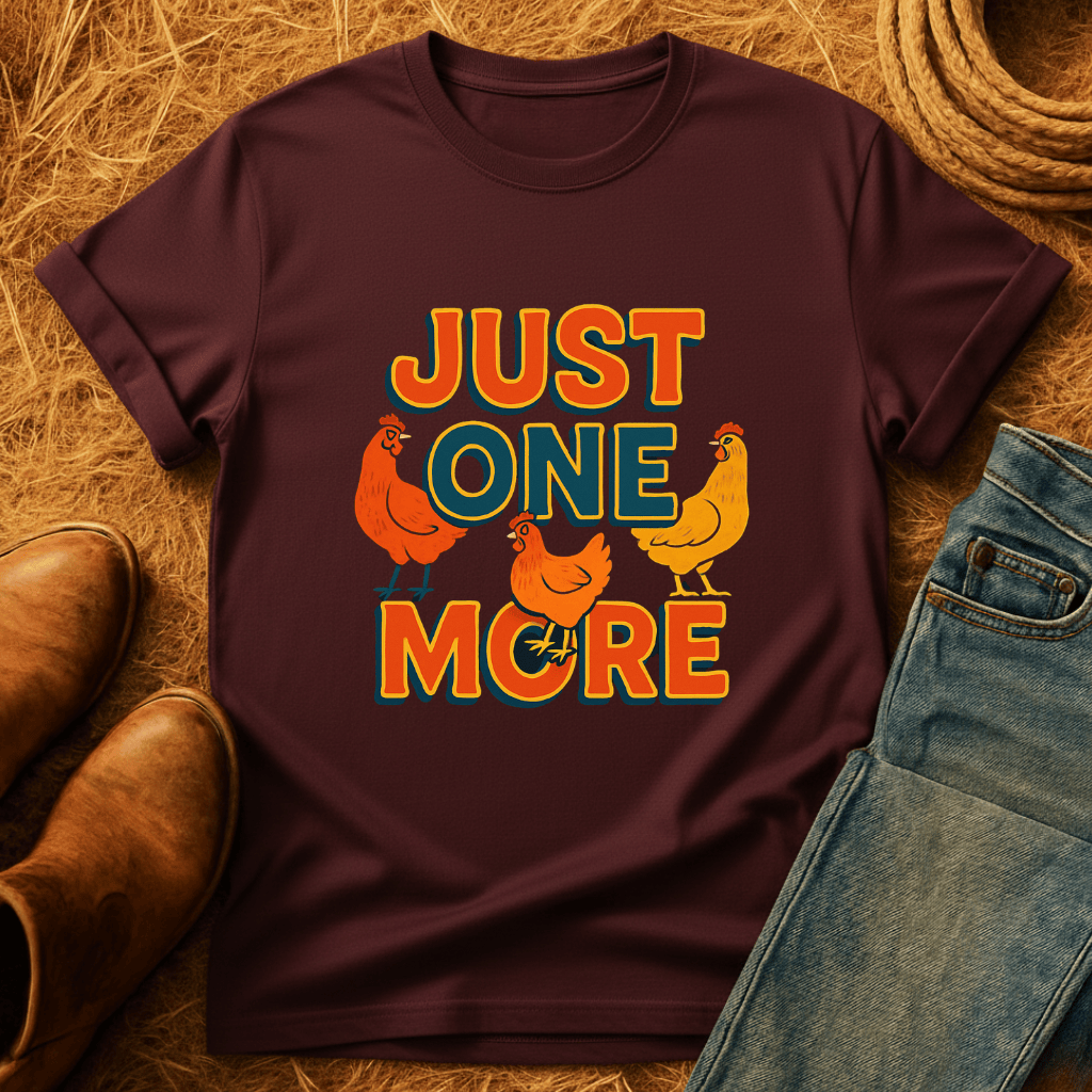 Just One More Chicken T-Shirt