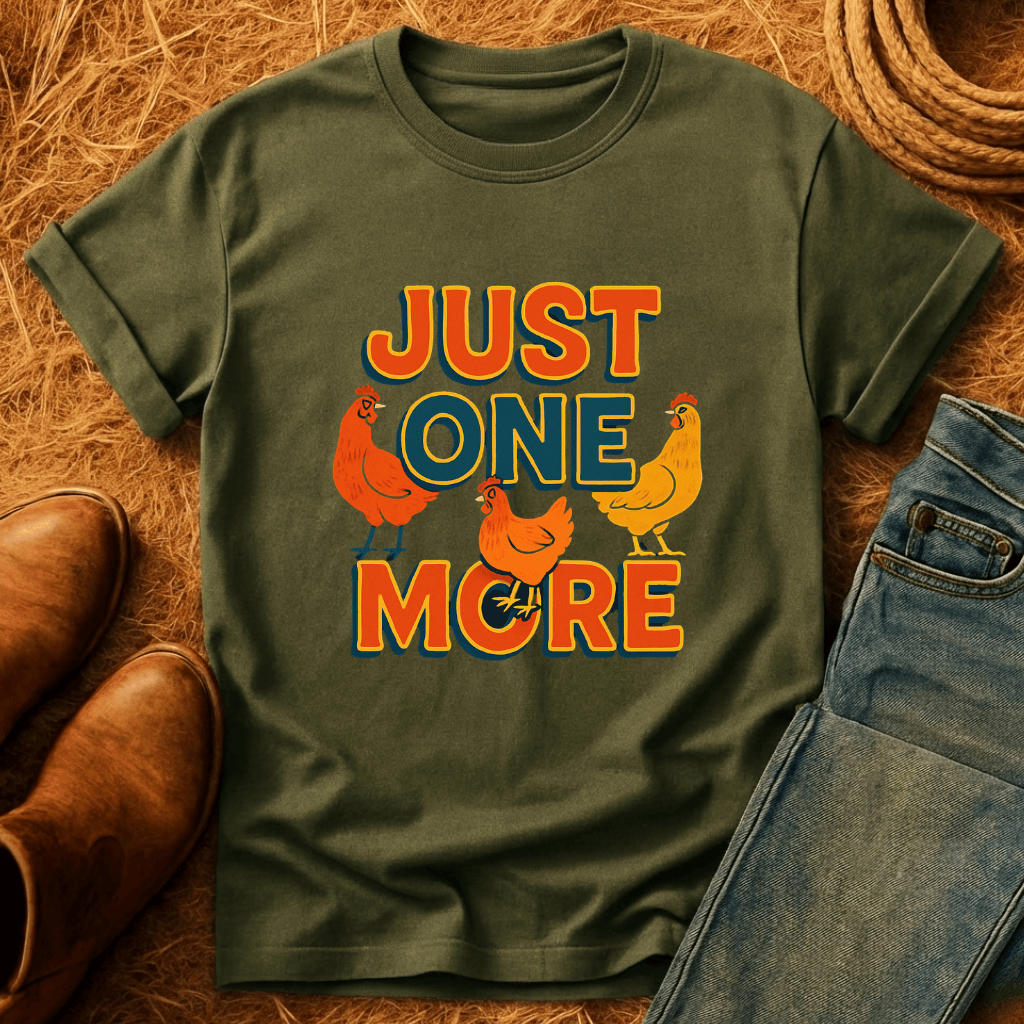 Just One More Chicken T-Shirt
